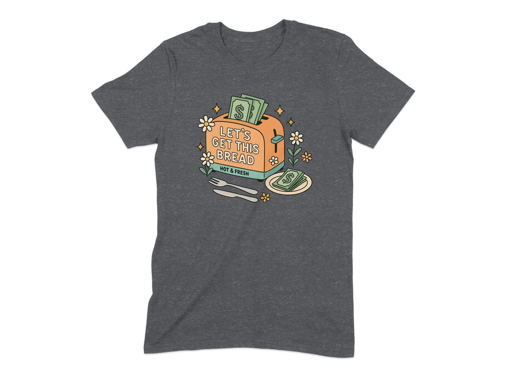 Let's Get This Bread Not A Fresh T-Shirt product type