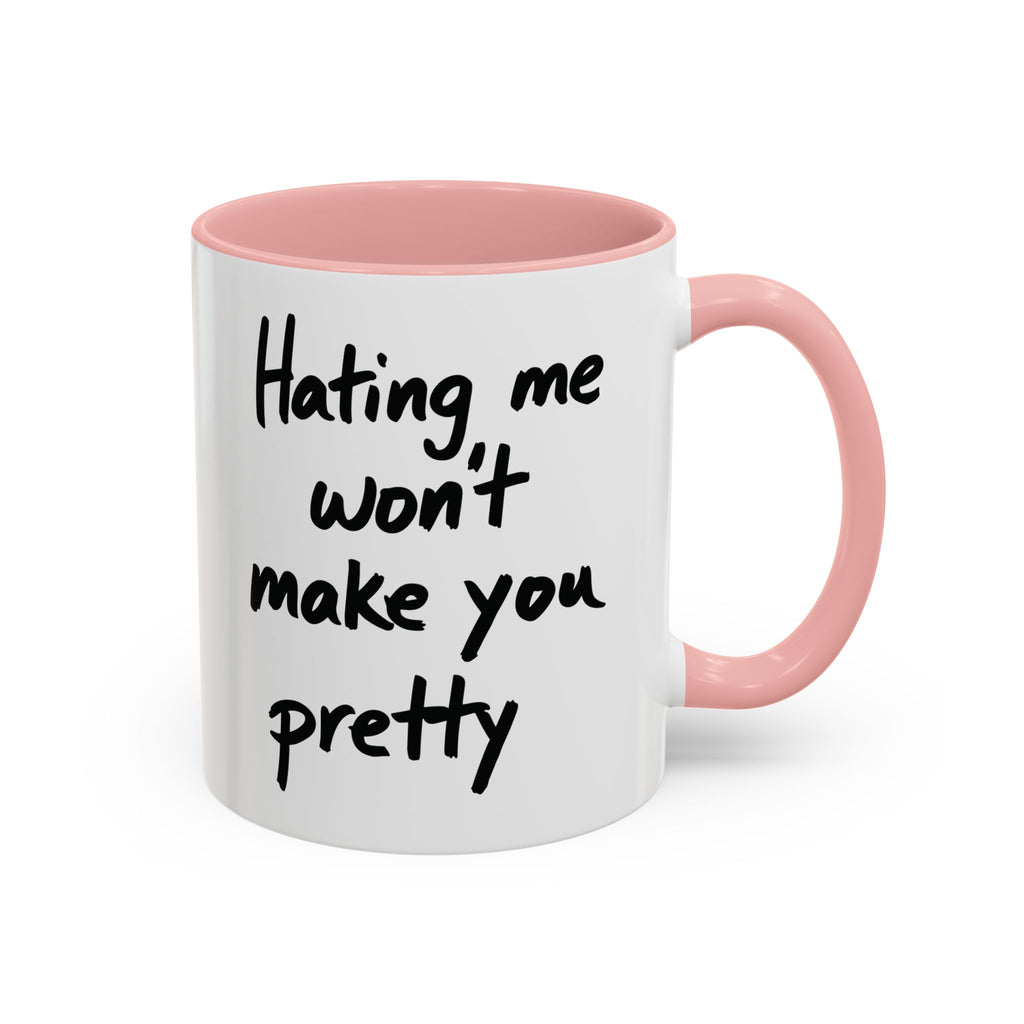 “Hating Me Won’t Make You Pretty” Mug — Petty Truth in Ceramic Form - 11oz & 15oz Coffee Cup