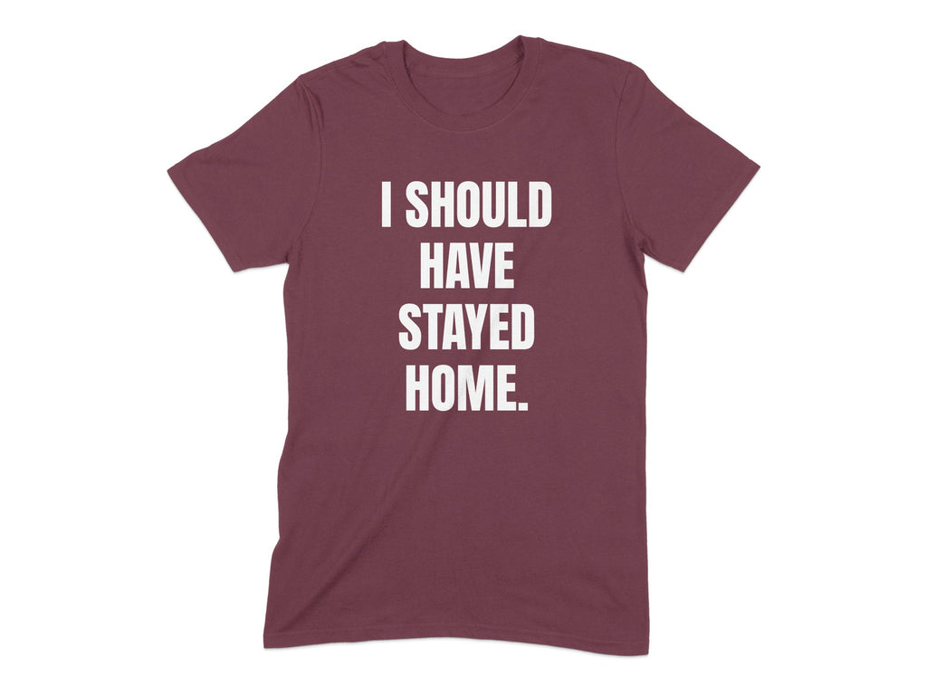 I Should Have Stayed Home Graphic T-Shirt product type