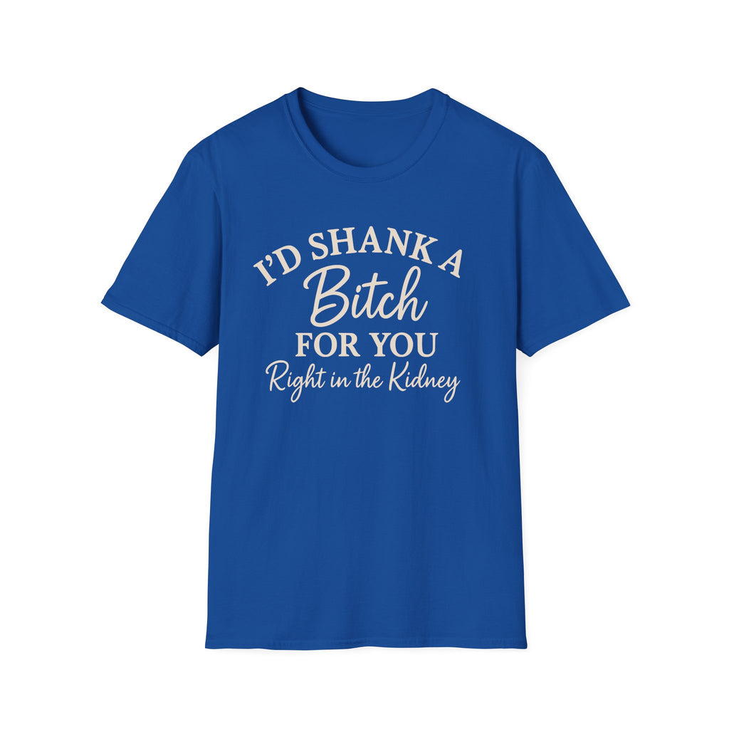 Funny Friendship Shank a Bitch For You Unisex T-Shirt