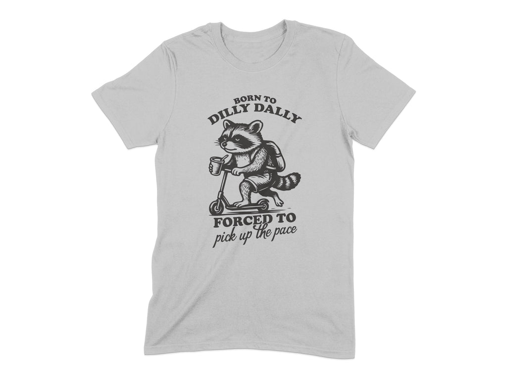 Born to Dilly Dally Forced to Pick Up T-shirt product