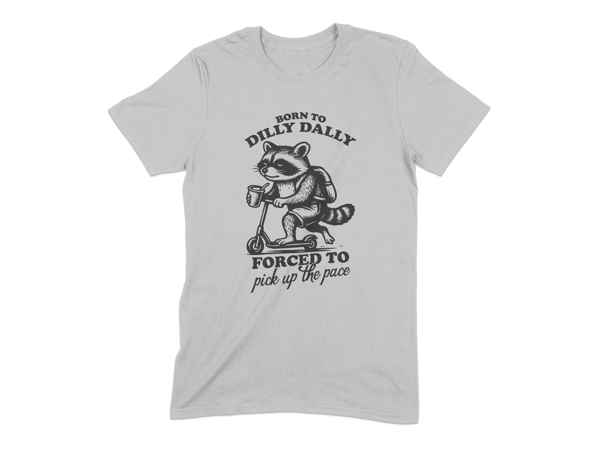 Born to Dilly Dally Forced to Pick Up T-shirt product
