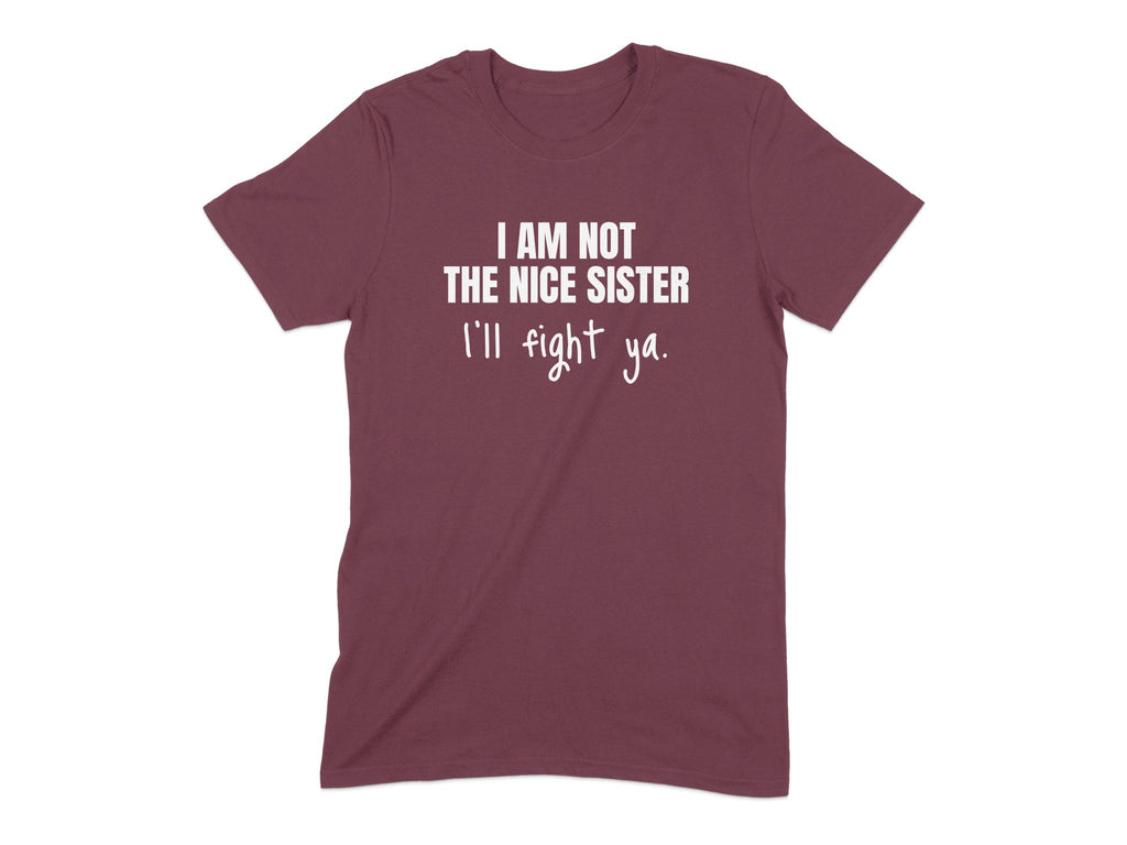 I Am Not The Nice Sister I'll Fight Ya product type