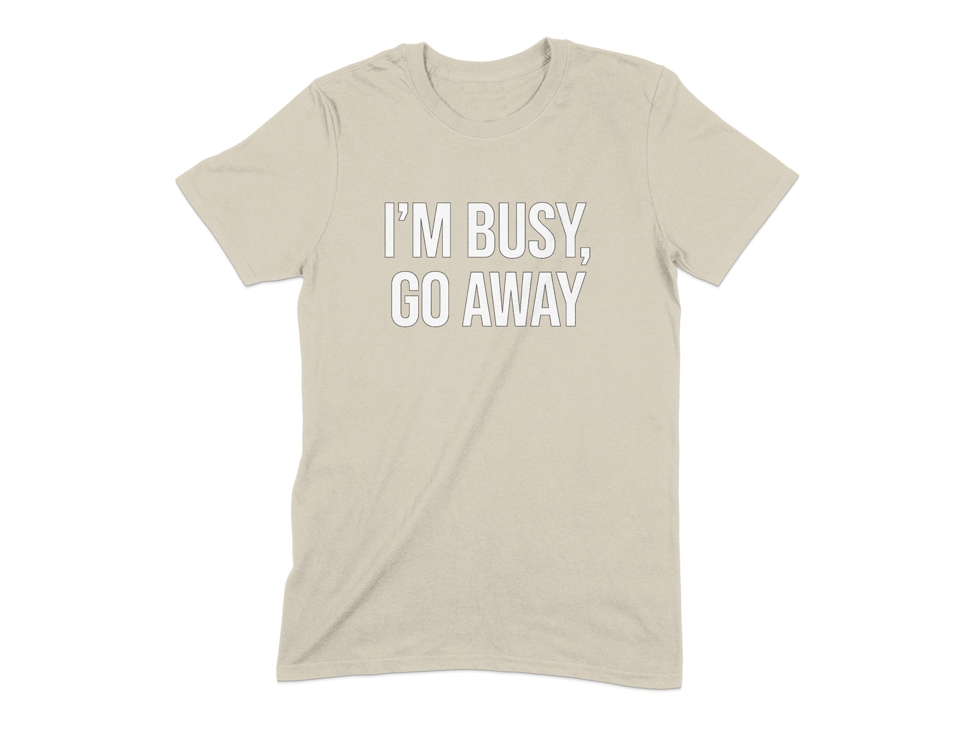 I'm Busy Go Away T-Shirt for Statement Fashion product