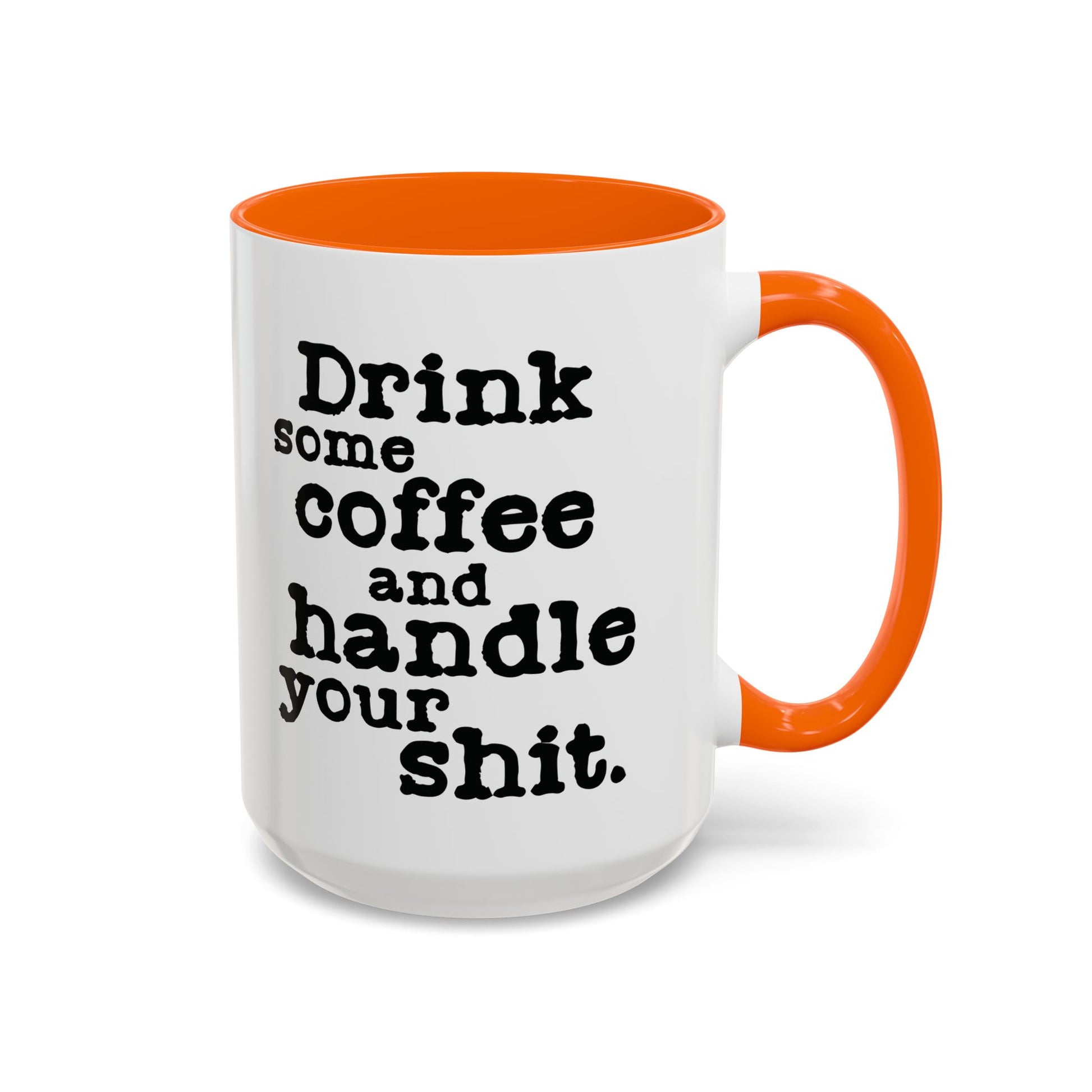 “Drink Some Coffee and Handle Your Shit” Mug — Motivation for the Chronically Over It – 11 oz & 15 oz
