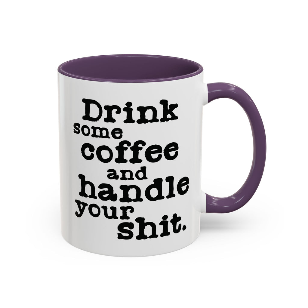 “Drink Some Coffee and Handle Your Shit” Mug — Motivation for the Chronically Over It – 11 oz & 15 oz