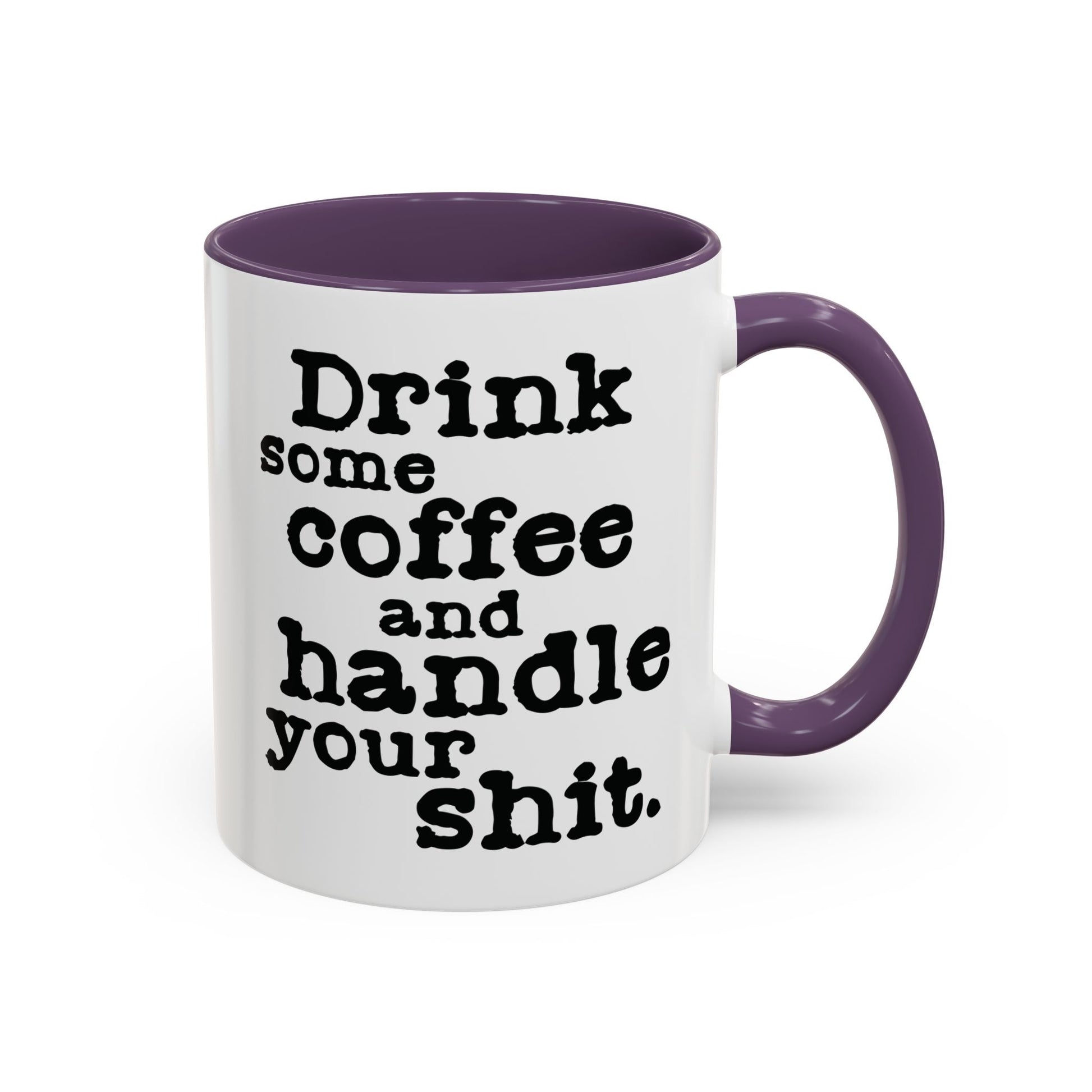 “Drink Some Coffee and Handle Your Shit” Mug — Motivation for the Chronically Over It – 11 oz & 15 oz