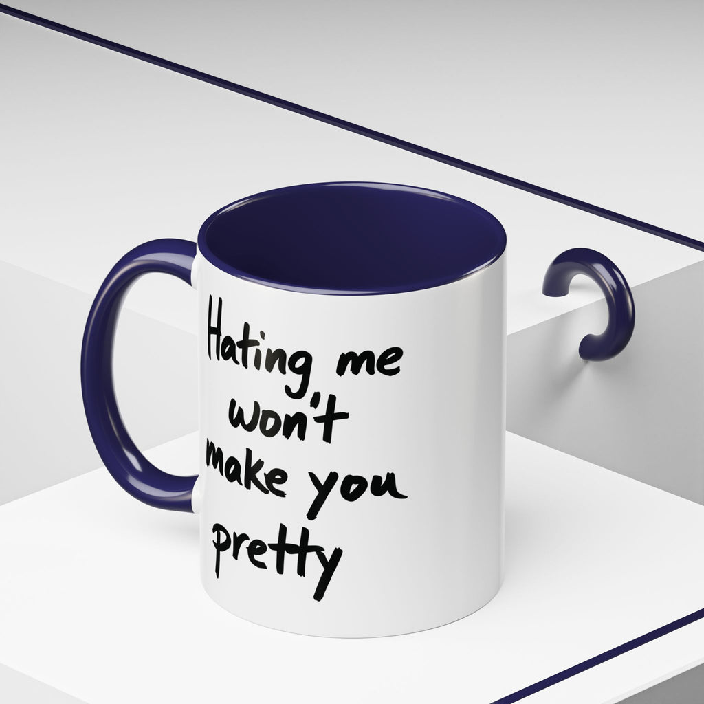 “Hating Me Won’t Make You Pretty” Mug — Petty Truth in Ceramic Form - 11oz & 15oz Coffee Cup