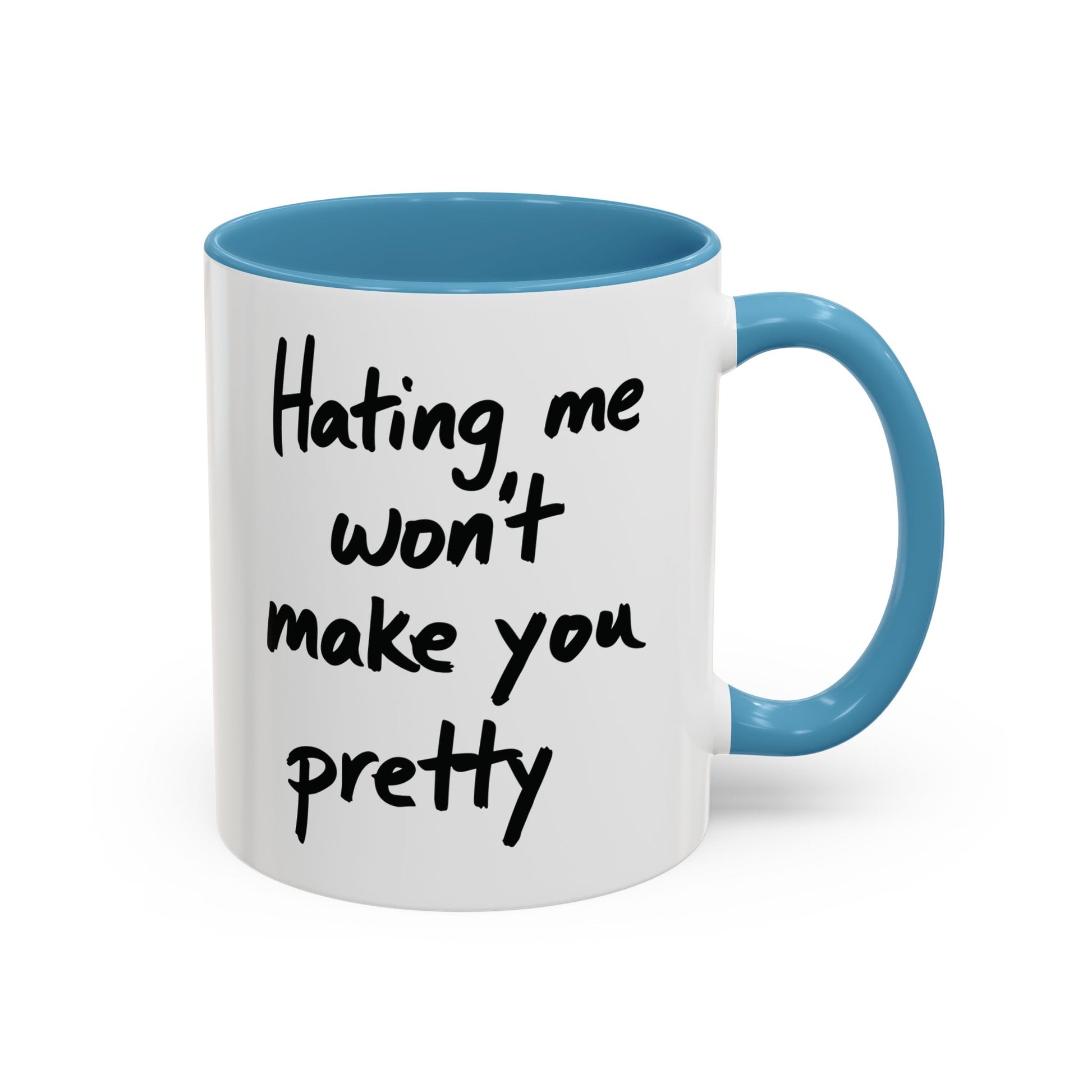 “Hating Me Won’t Make You Pretty” Mug — Petty Truth in Ceramic Form - 11oz & 15oz Coffee Cup
