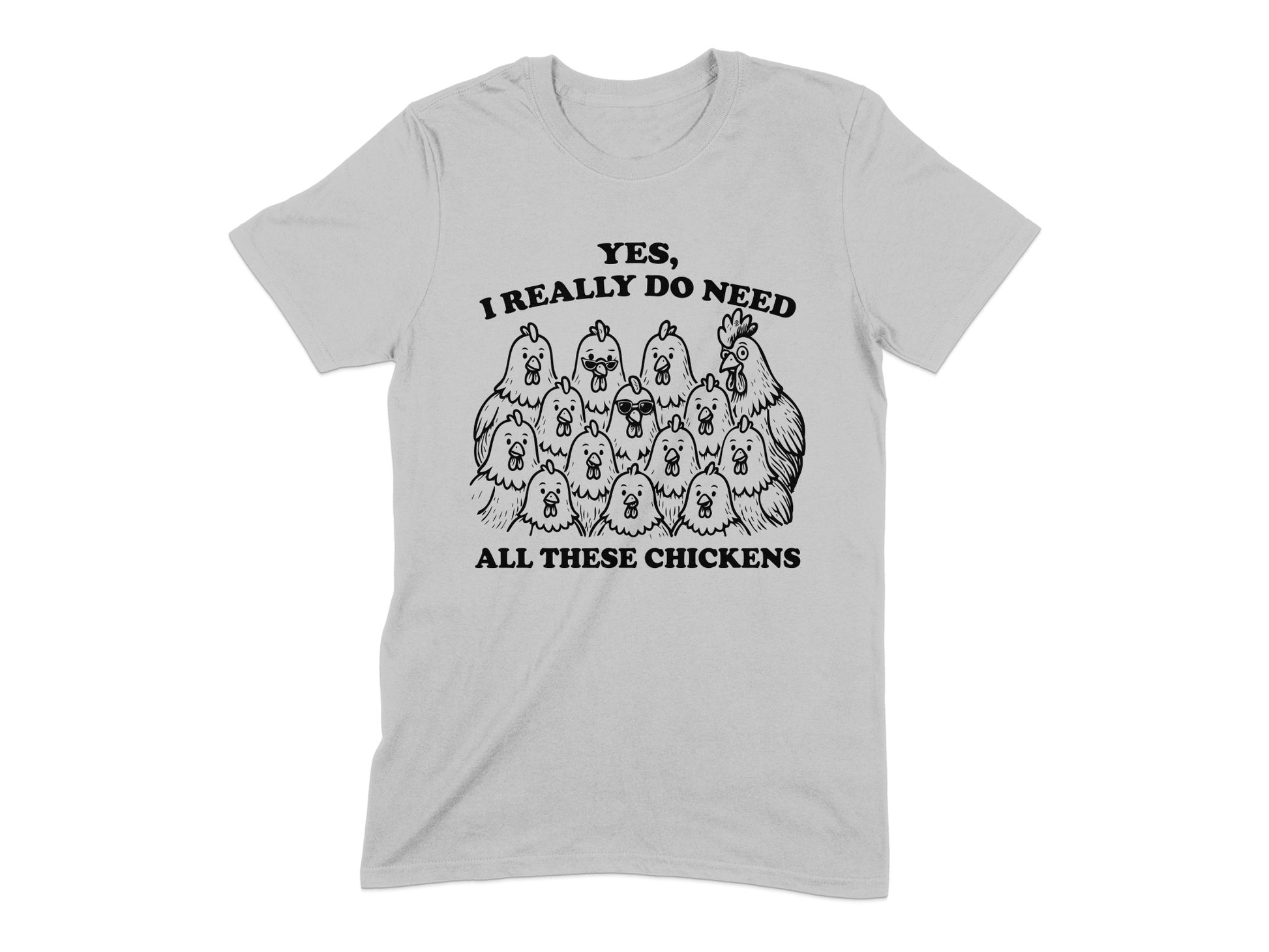 Yes I Really Do Need All These Chickens T-shirt product