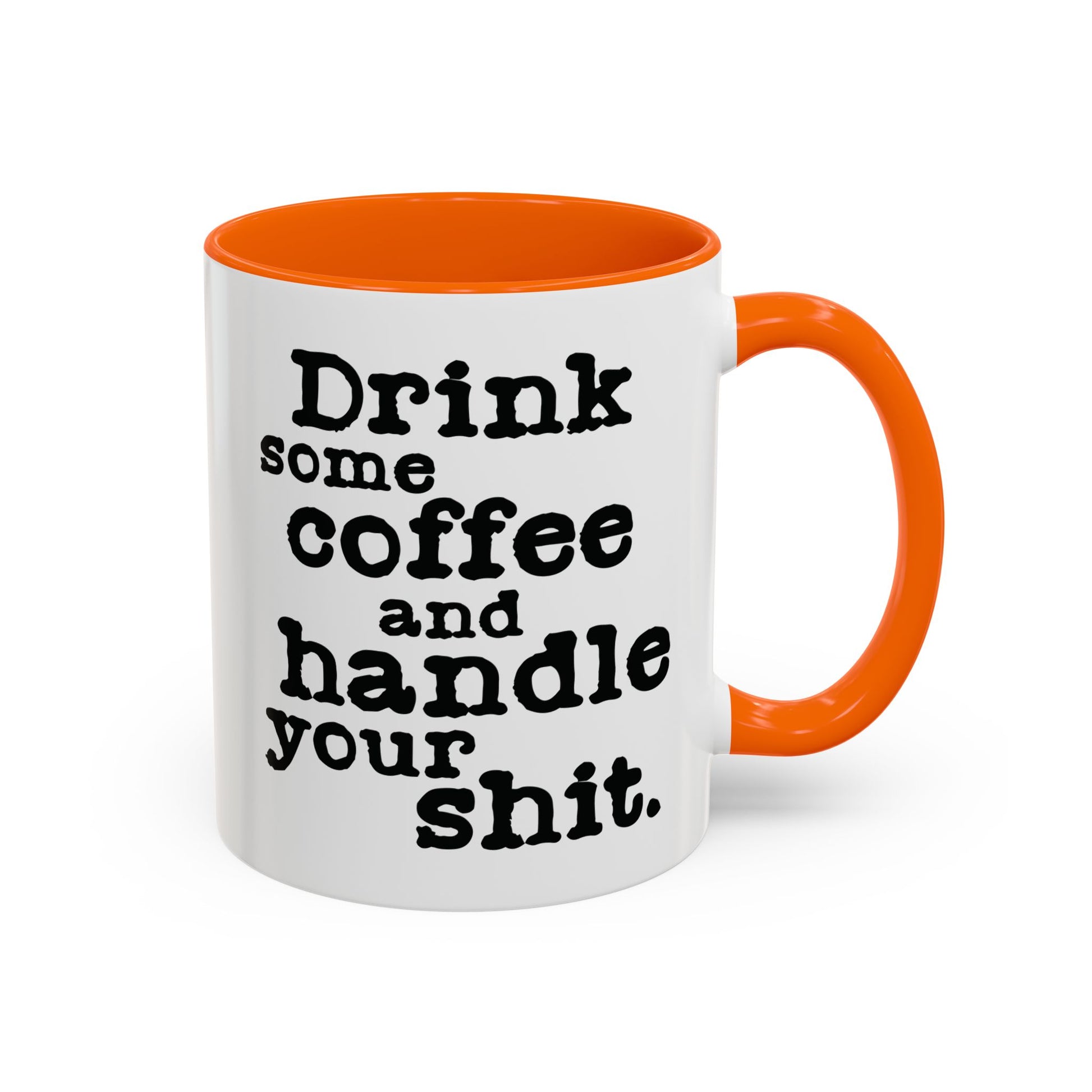 “Drink Some Coffee and Handle Your Shit” Mug — Motivation for the Chronically Over It – 11 oz & 15 oz