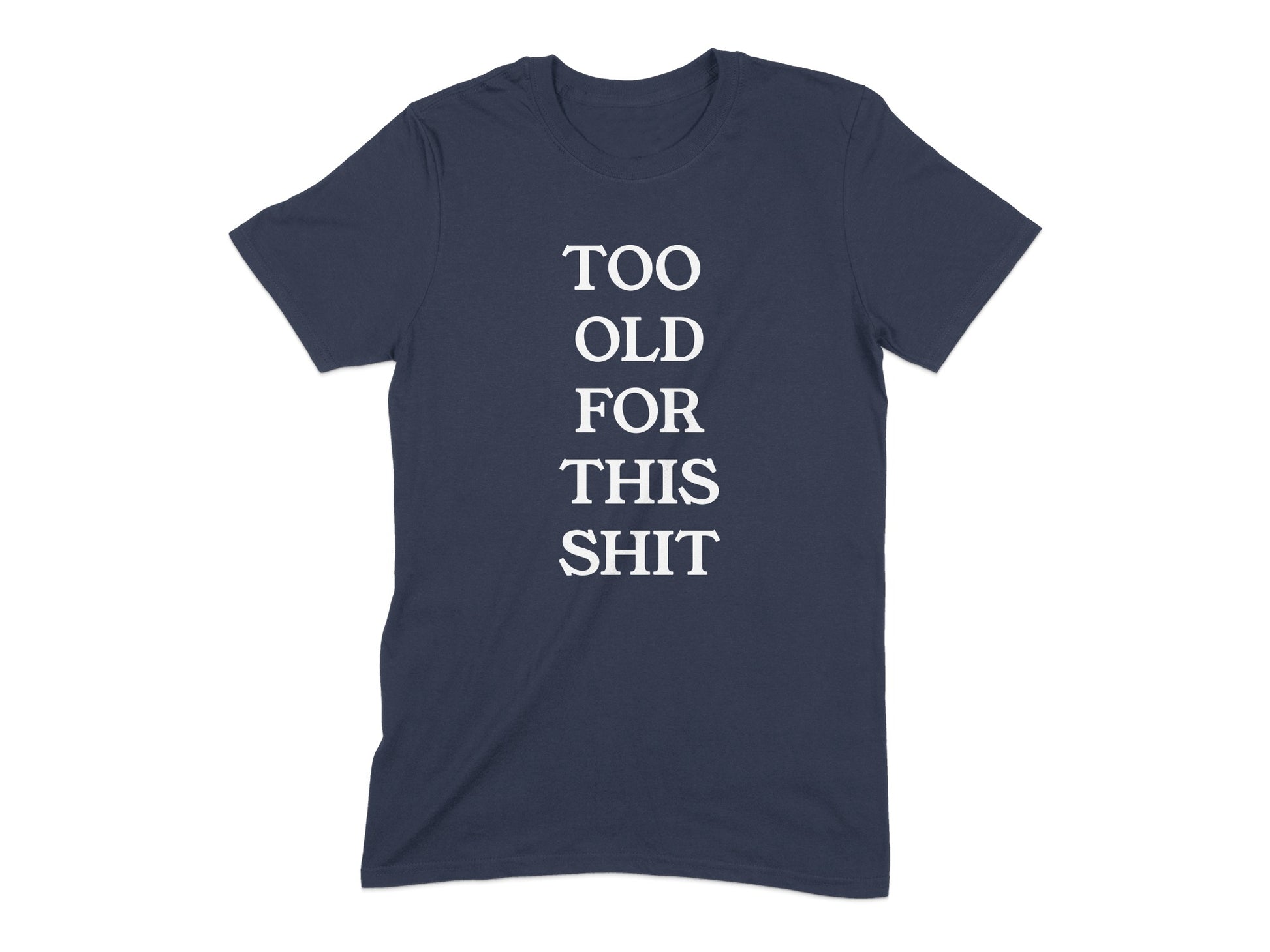 Too Old For This Shit Funny Statement T-shirt product