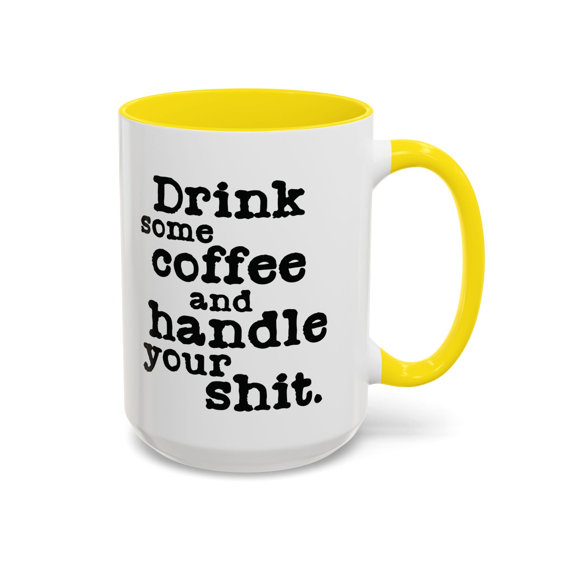 “Drink Some Coffee and Handle Your Shit” Mug — Motivation for the Chronically Over It – 11 oz & 15 oz