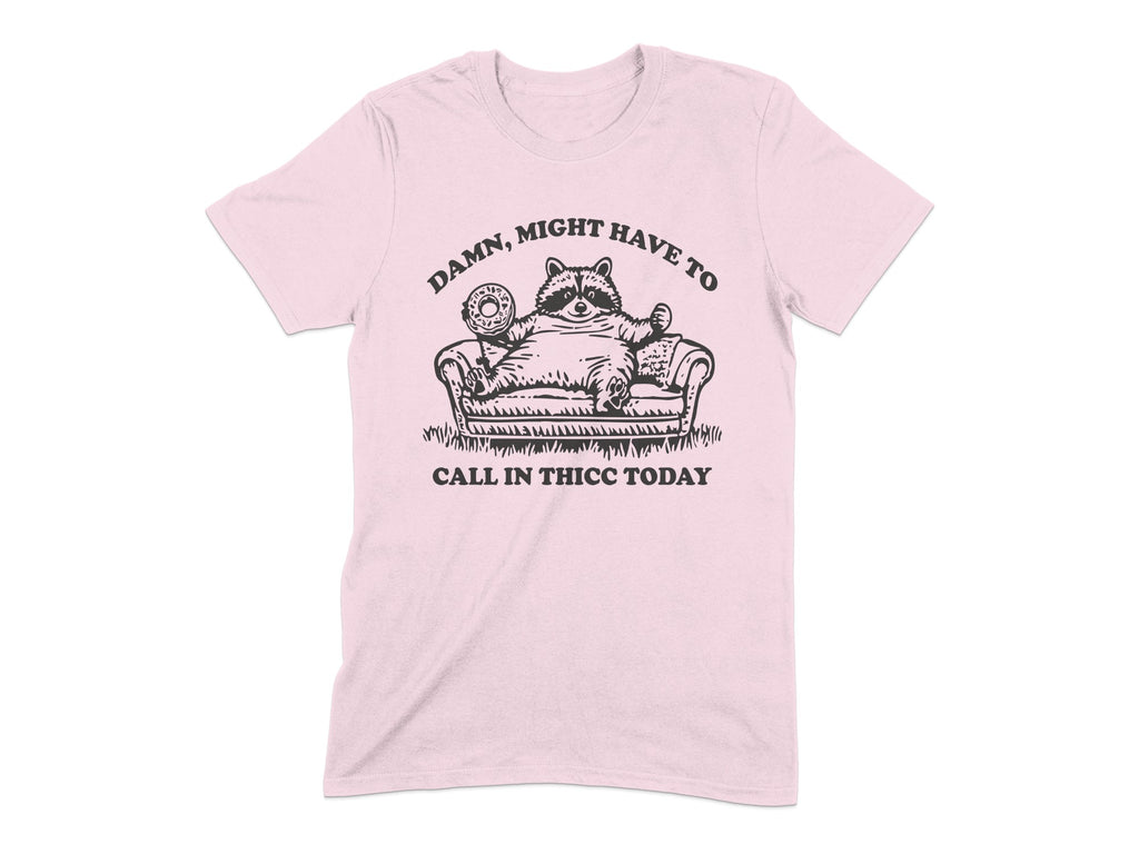 Might Have To Call In Thicc Today Graphic Shirt