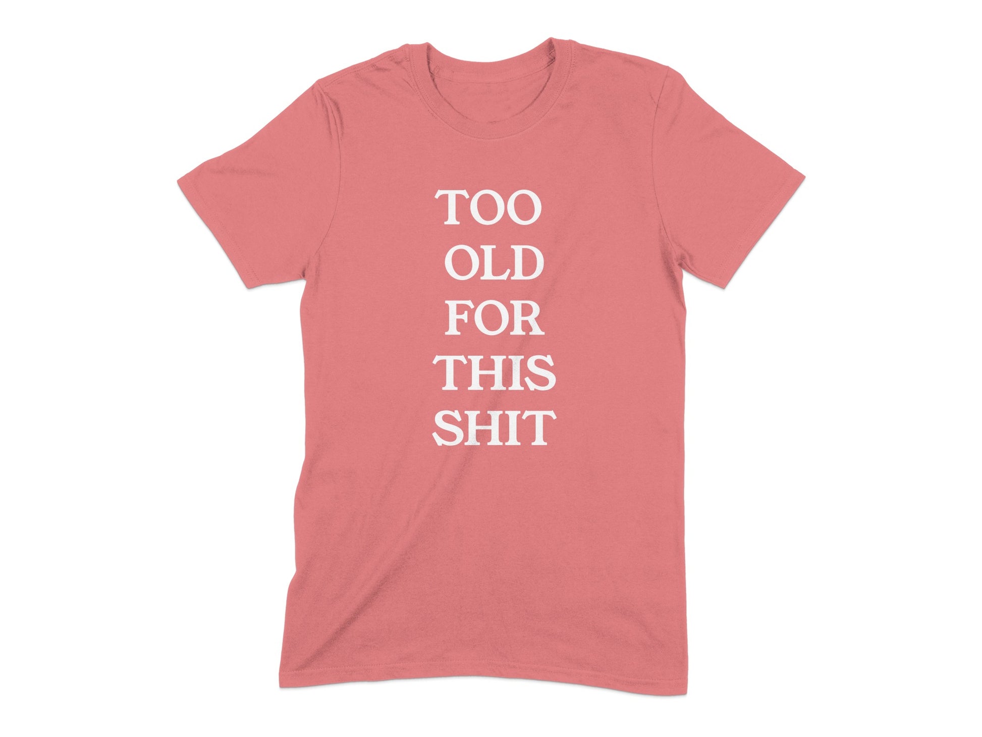 Too Old For This Shit Bold Statement T-shirt product