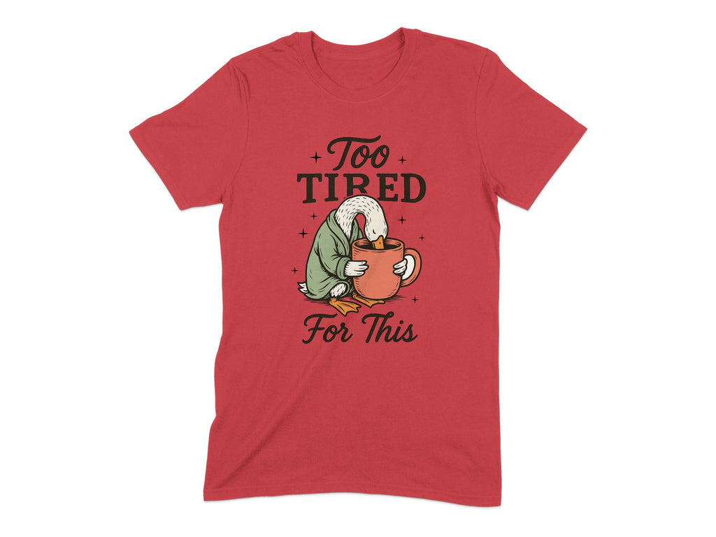 Too Tired For This Graphic Printed T-shirt product type