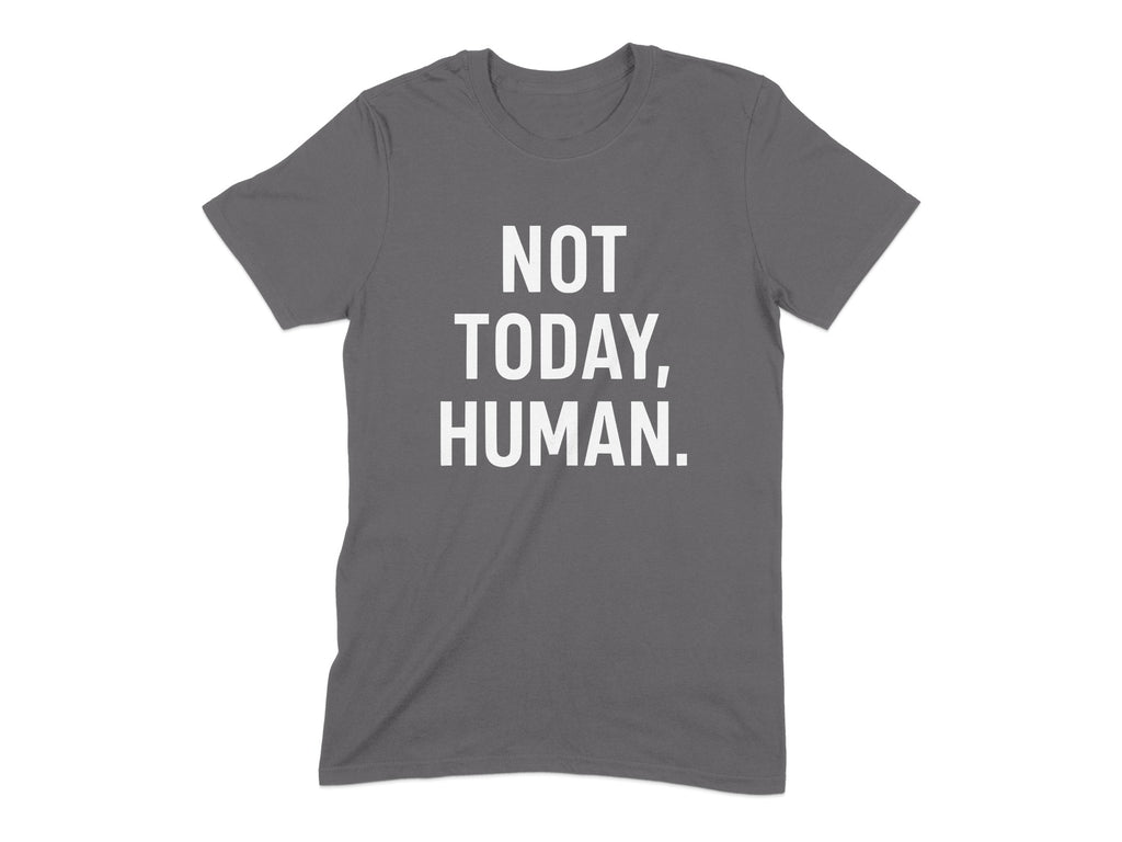 Not Today Human Statement Tee Shirt product type