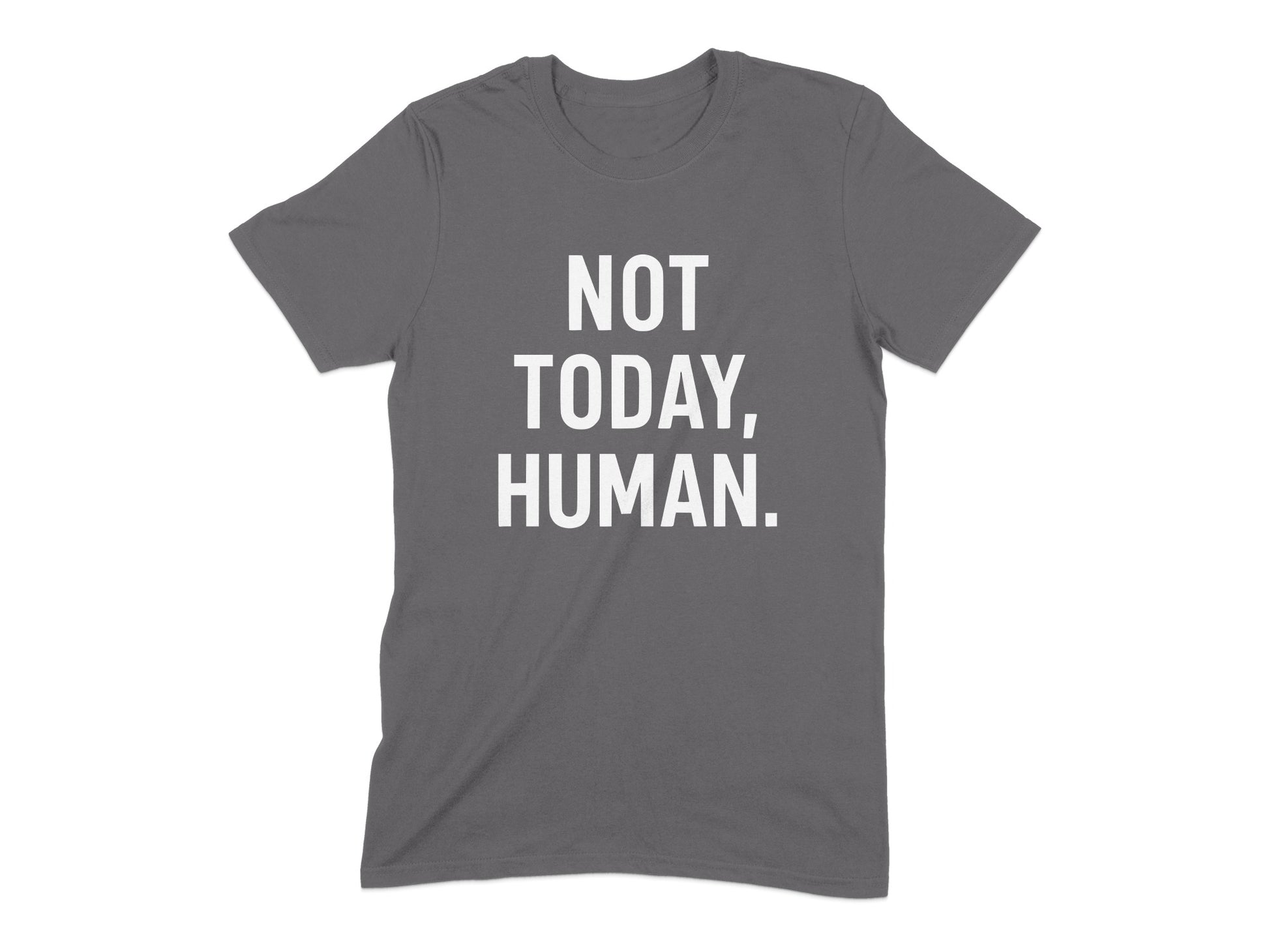 Not Today Human Statement Tee Shirt product type