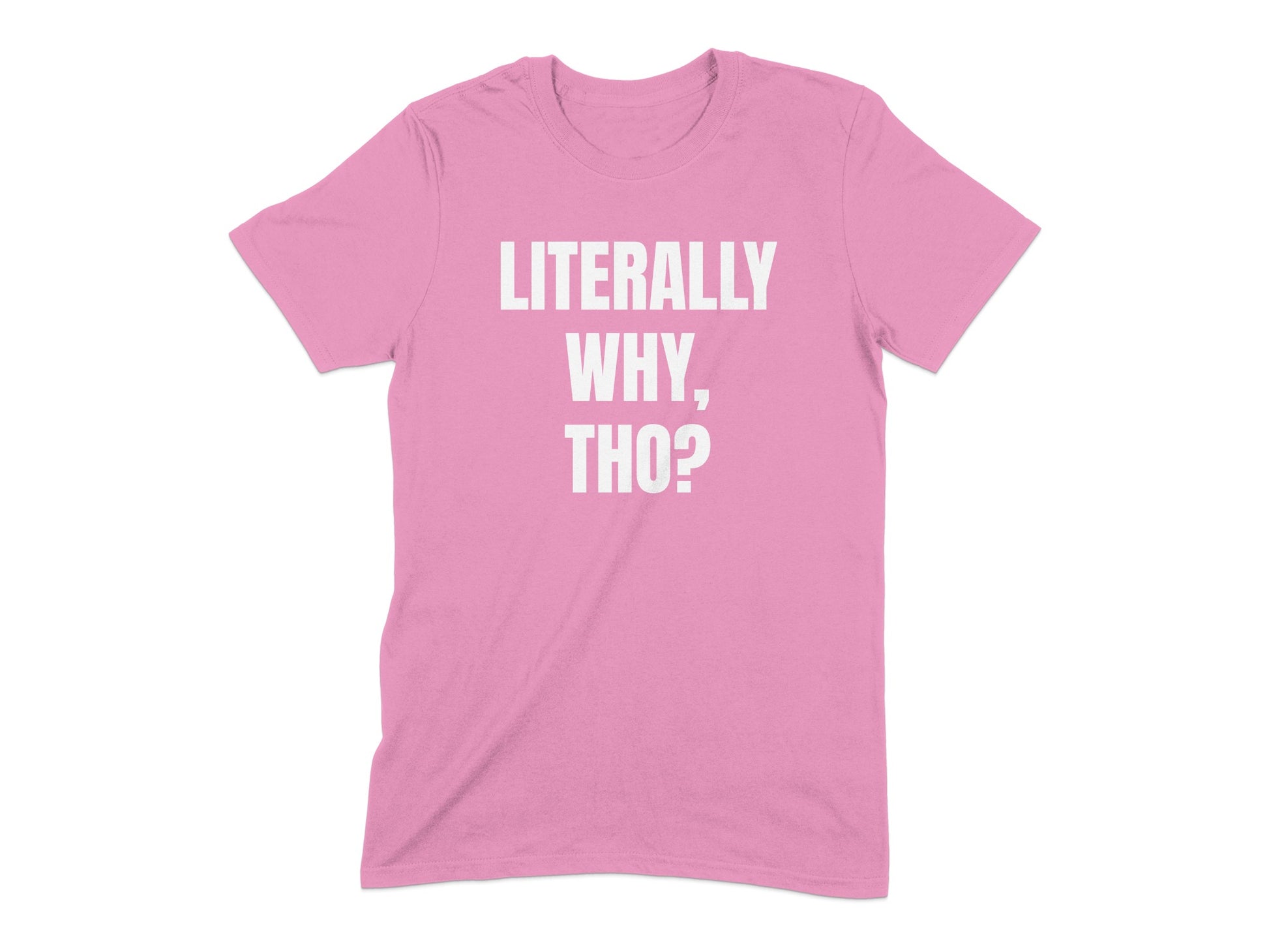 Literally Why Tho Statement Tee Casual Product