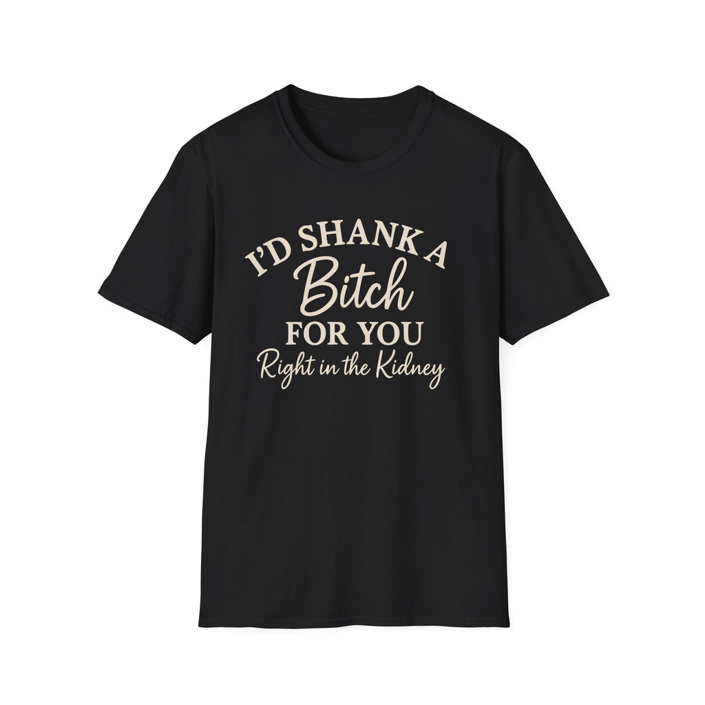 Funny Friendship Shank a Bitch For You Unisex T-Shirt