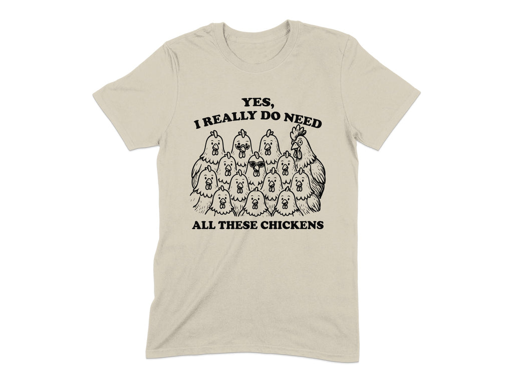 Yes I Really Do Need All These Chickens T-shirt product