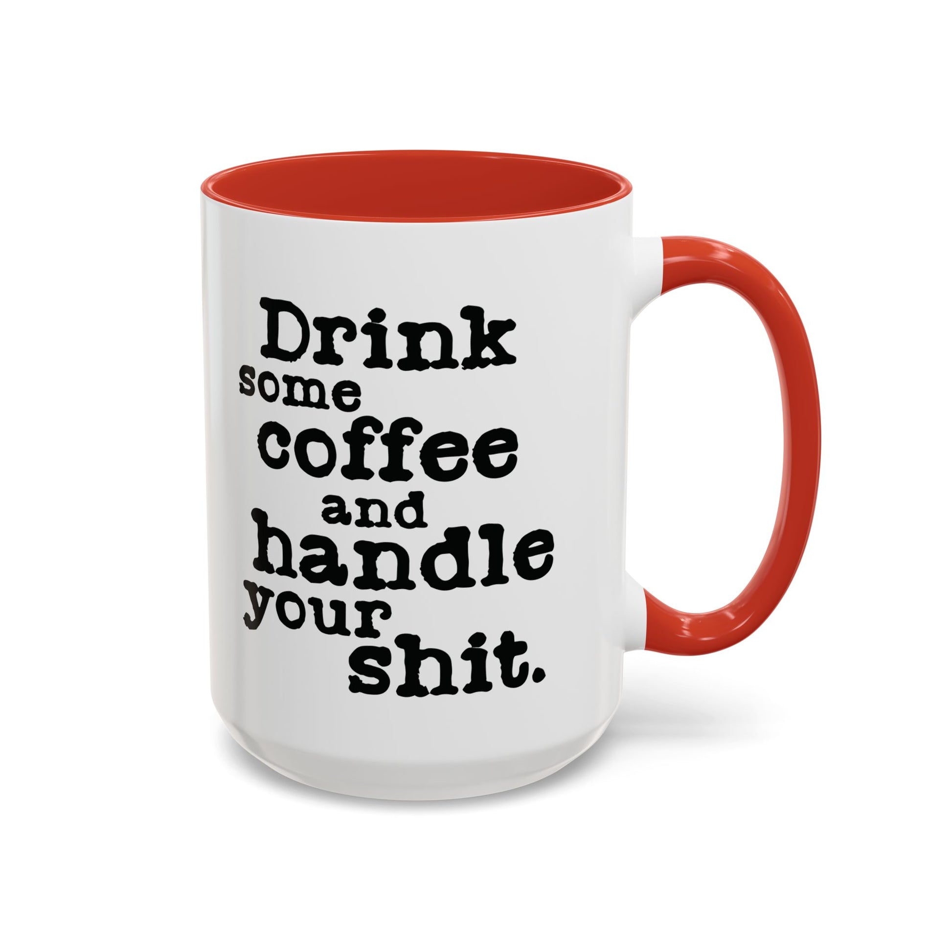“Drink Some Coffee and Handle Your Shit” Mug — Motivation for the Chronically Over It – 11 oz & 15 oz