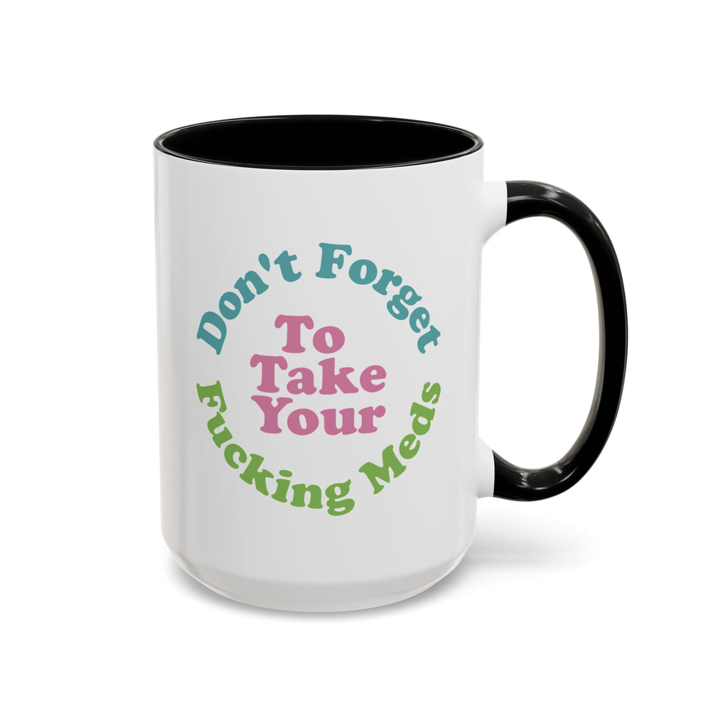 Funny Medication Reminder Coffee Mug – 11 oz & 15 oz