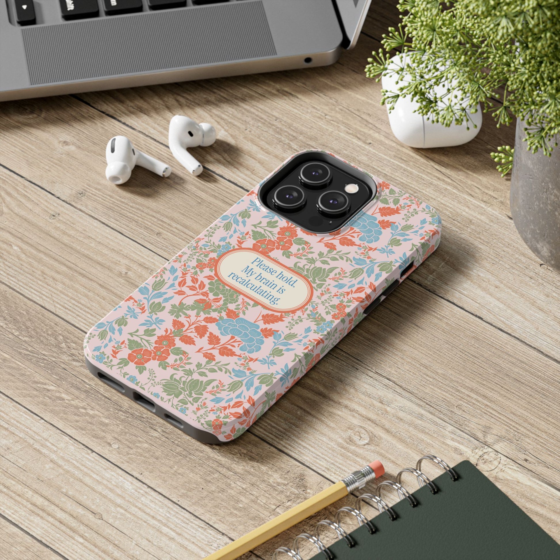 Funny Tough Phone Cases, Beautiful Blue Pink Green Floral Design with Snarky Quote, Unique Phone Cover, Gift for Friends, Snarky Accessory