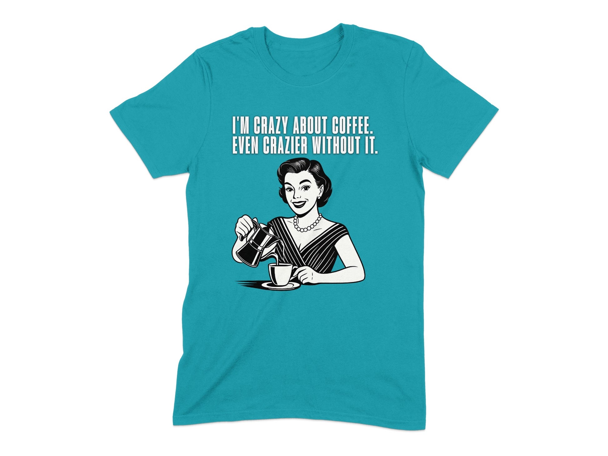 I'm Crazy About Coffee Even Crazier Without It product type