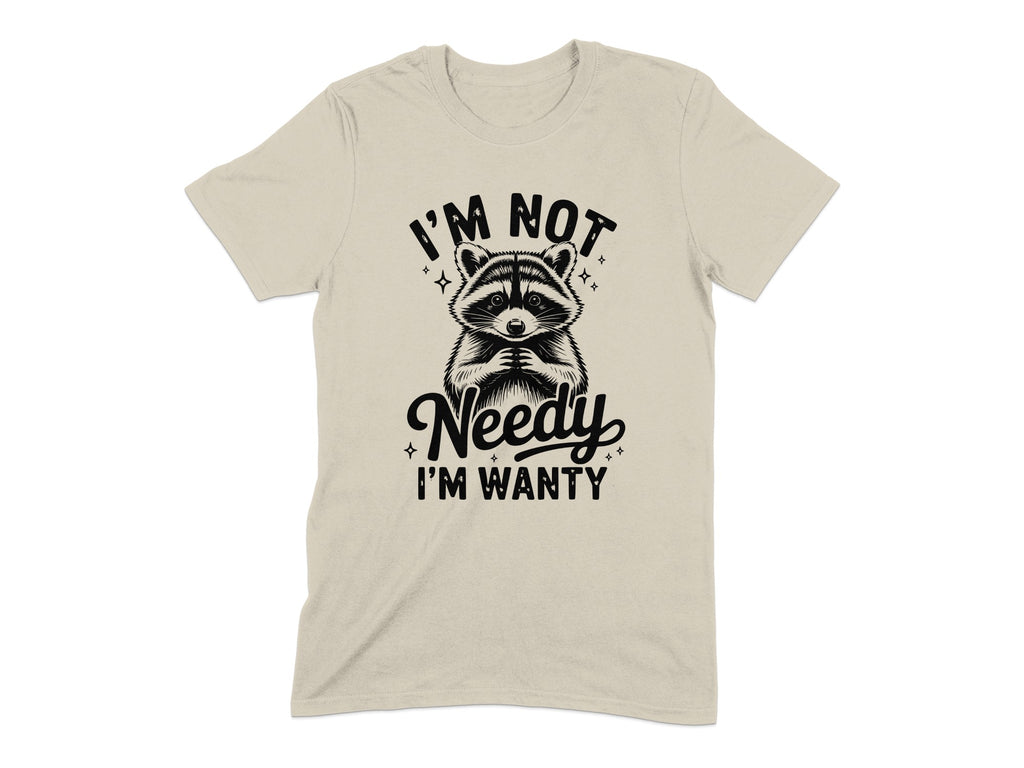 I'm Not Needy I'm Wanty Graphic Tee product