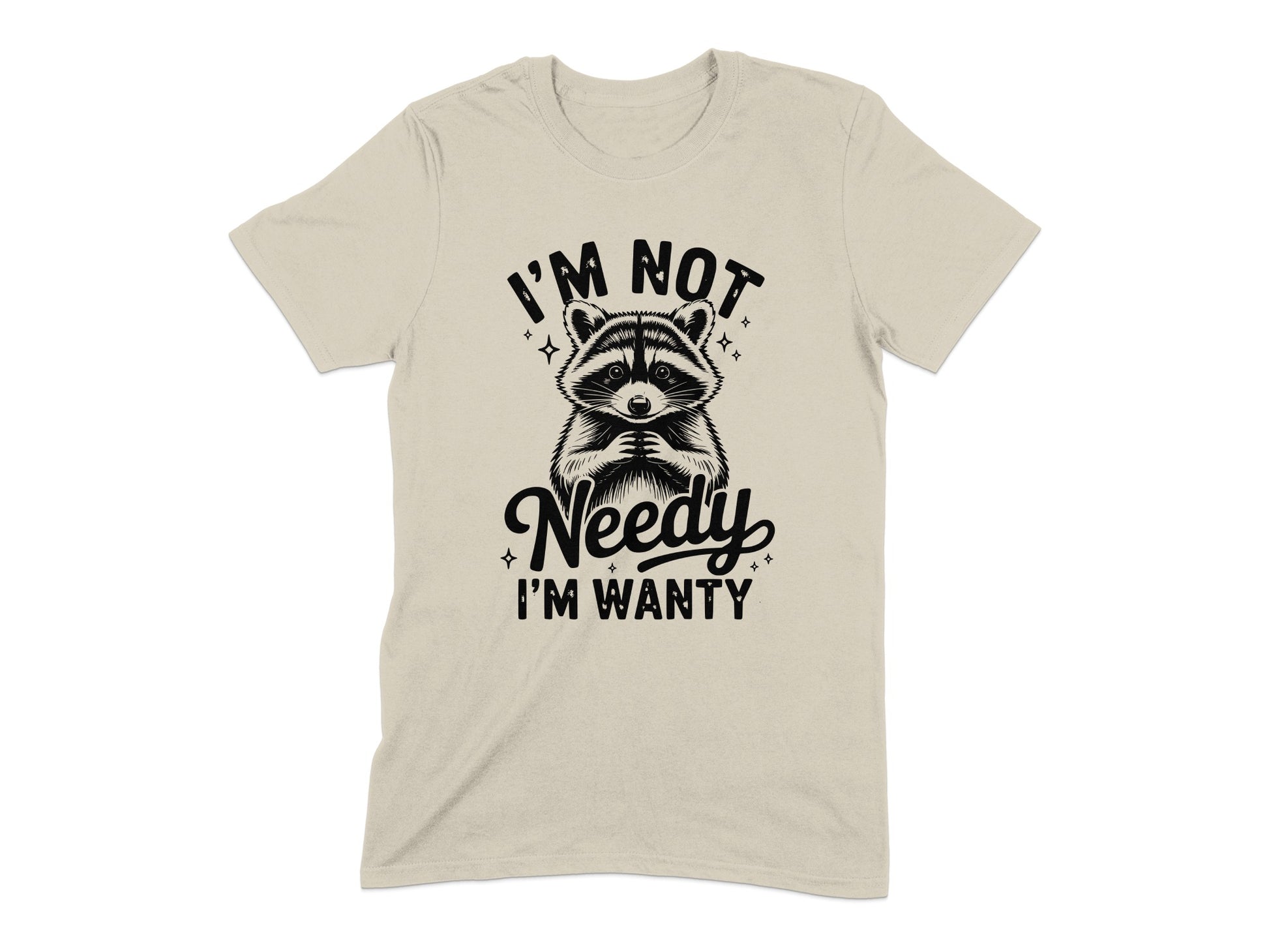 I'm Not Needy I'm Wanty Graphic Tee product