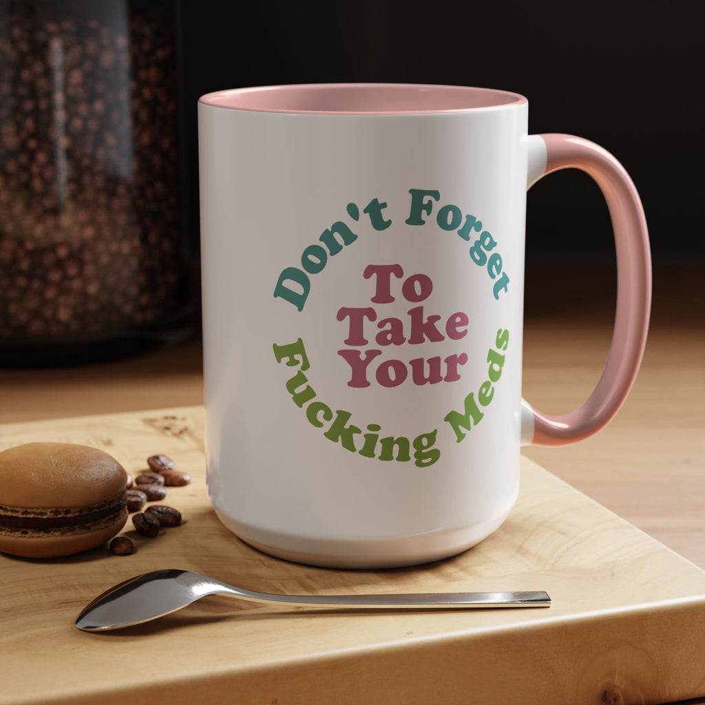 Funny Medication Reminder Coffee Mug – 11 oz & 15 oz