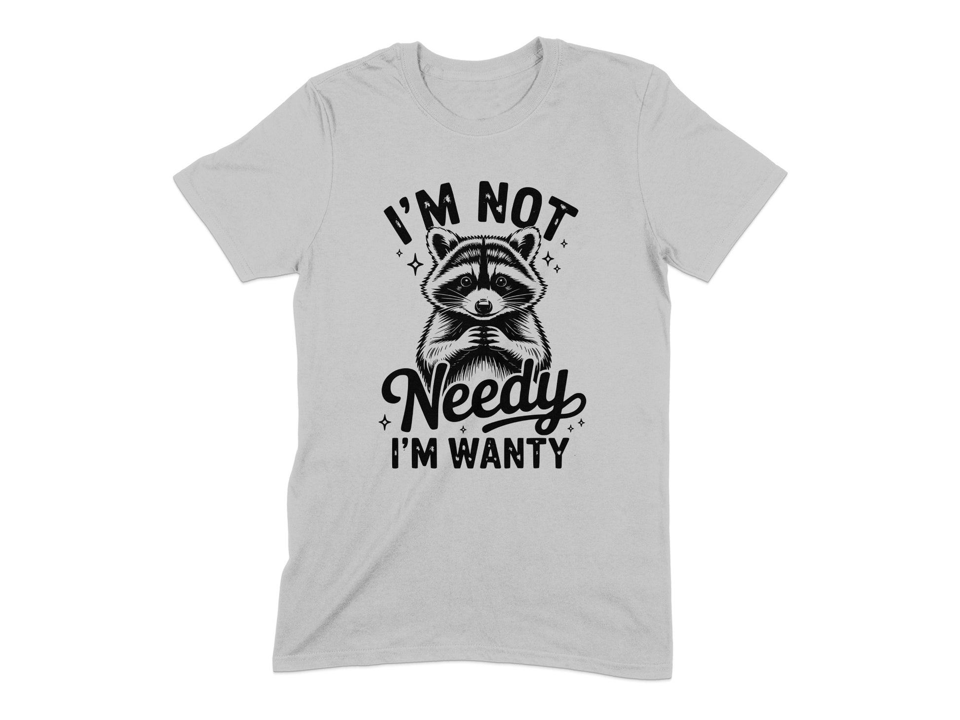 I'm Not Needy I'm Wanty T-shirt product