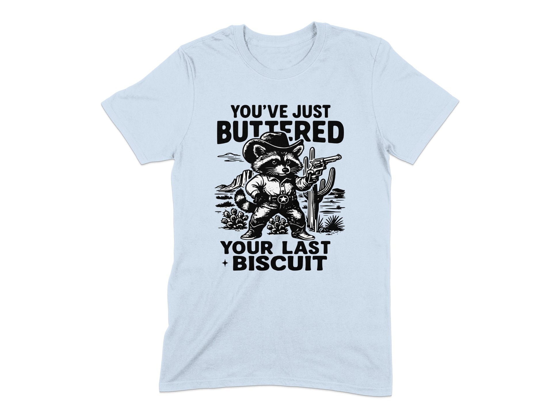 You've Just Buttered Your Last Biscuit T-Shirt Product