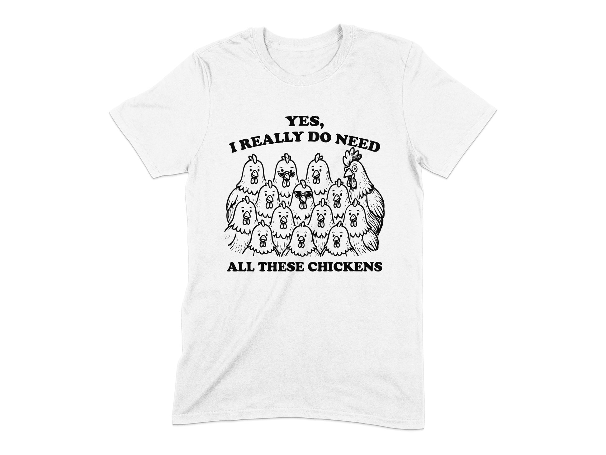 Yes I Really Do Need All These Chickens T-Shirt product type