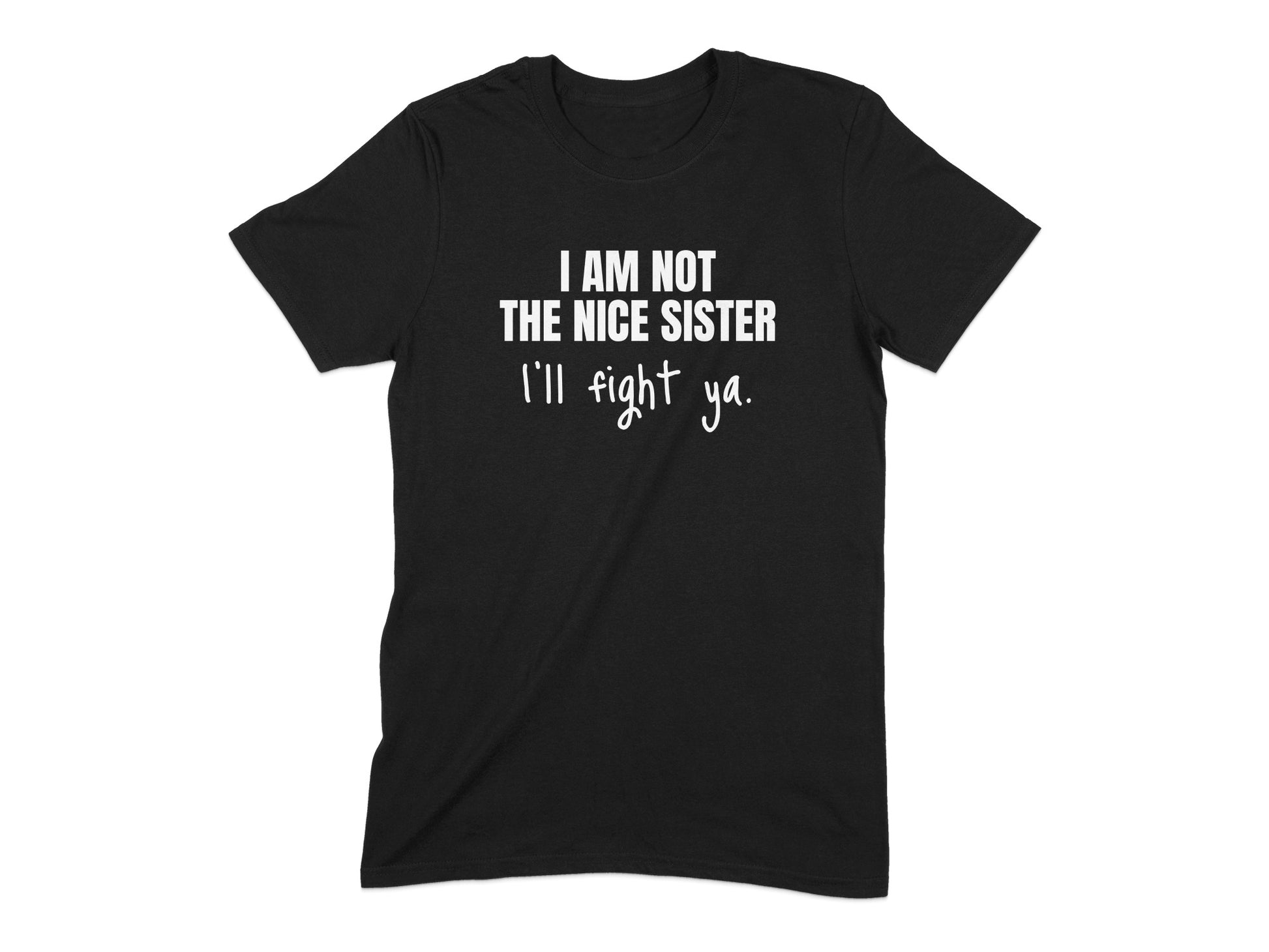 I Am Not The Nice Sister I'll Fight Ya product type