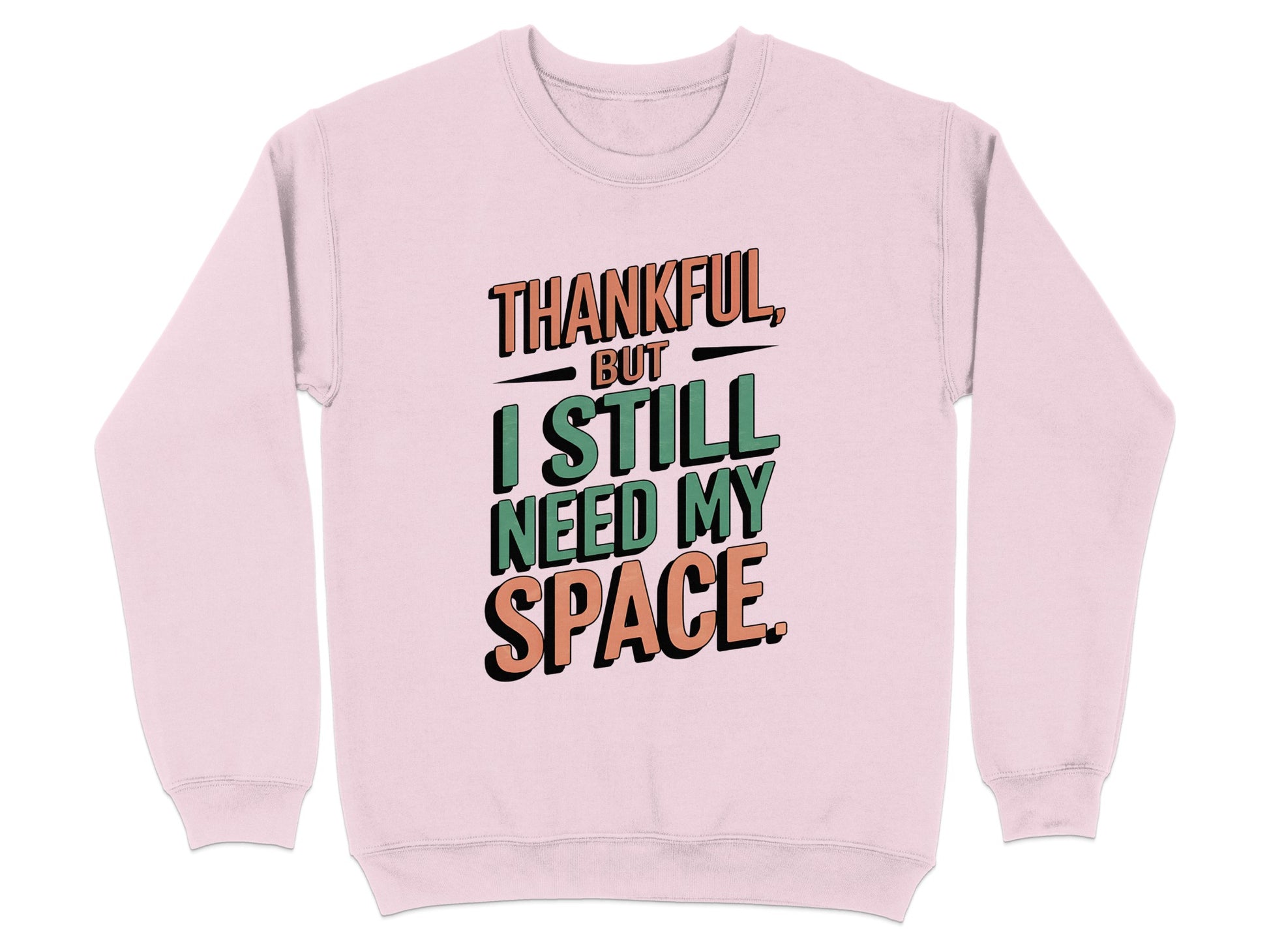 Thankful But I Still Need My Space Text Sweatshirt Product