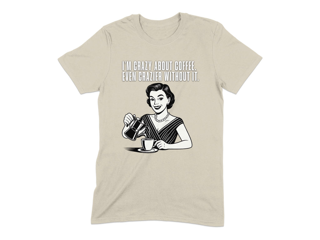 I'm Crazy About Coffee Craziest Without It T-shirt product