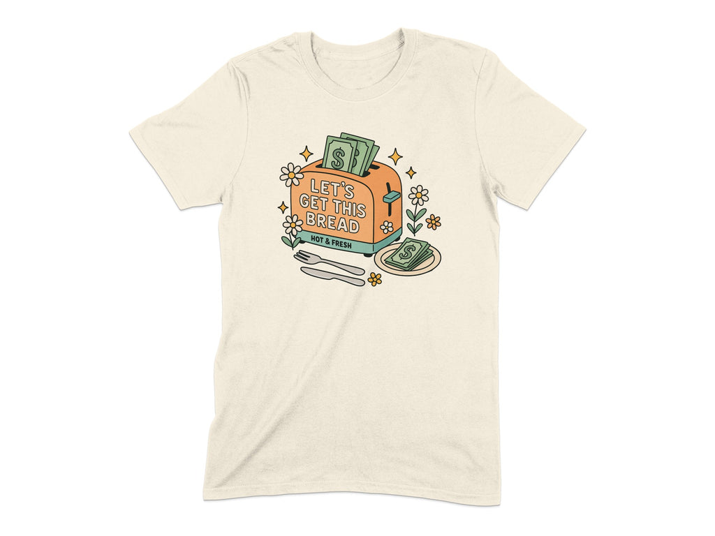 Let's Get This Bread Hot and Fresh T-Shirt product