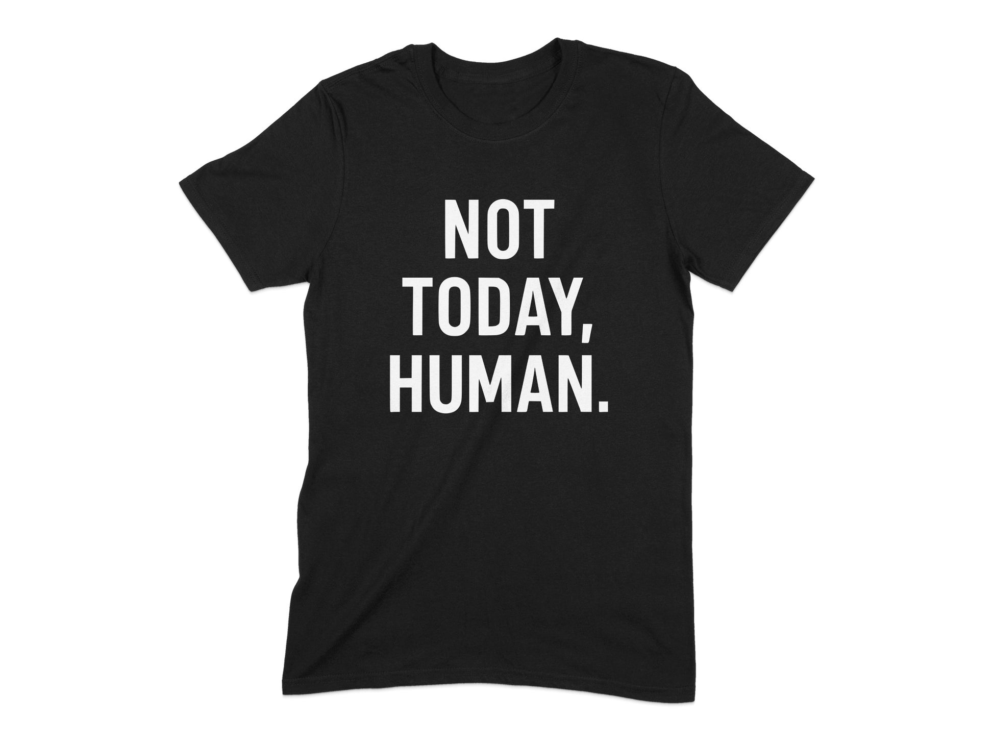 Not Today Human Statement T-shirt product type
