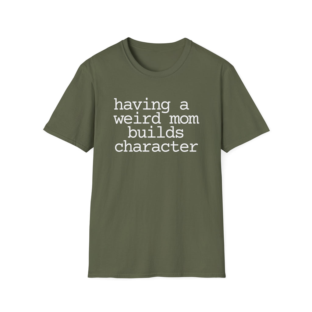 Having a Weird Mom Builds Character Short Sleeve Tee