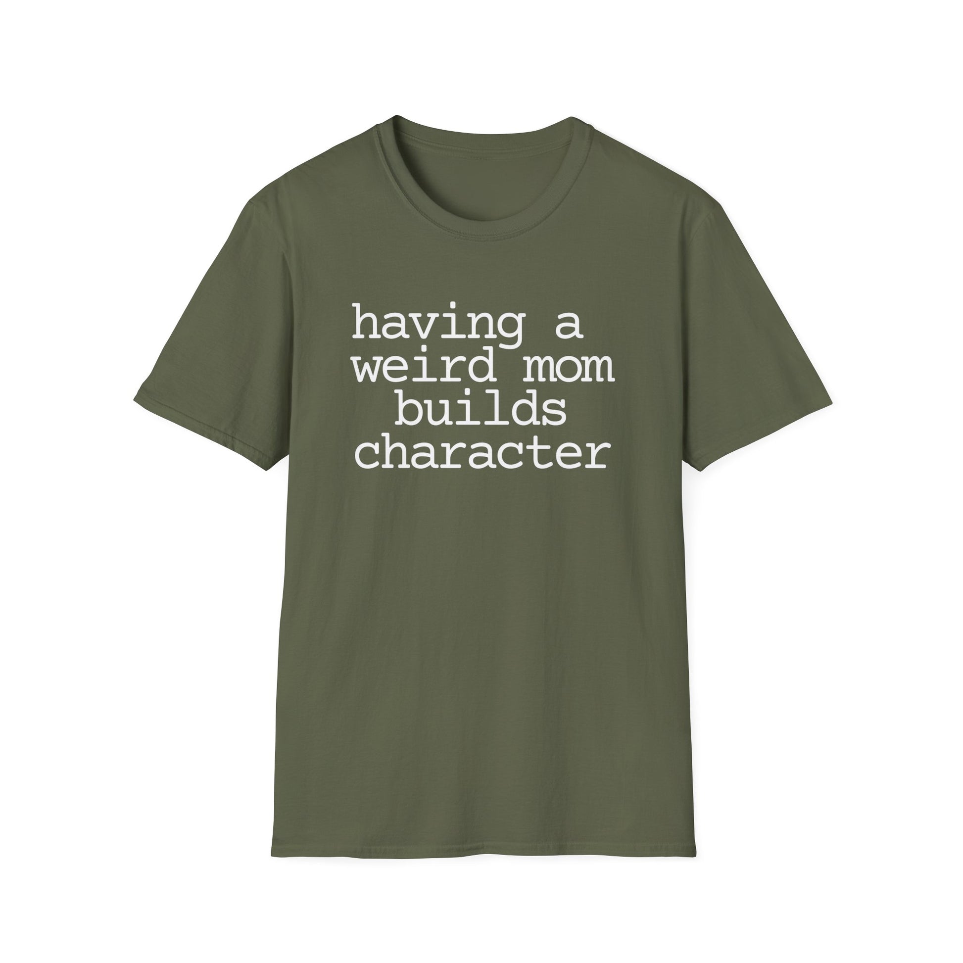 Having a Weird Mom Builds Character Short Sleeve Tee