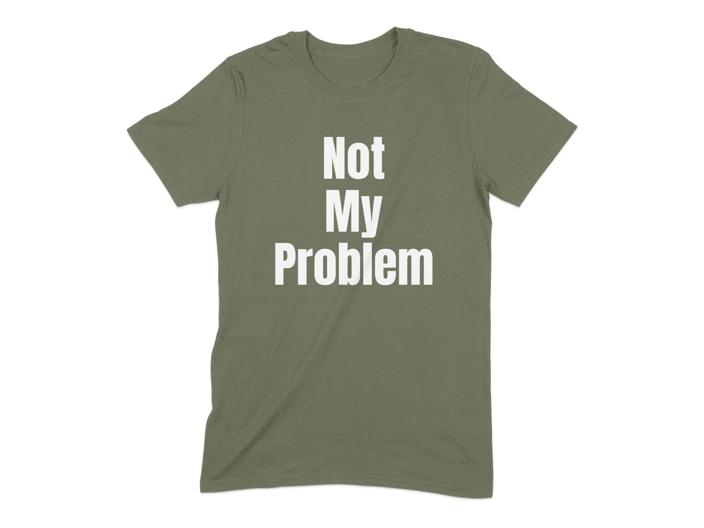 Not My Problem Statement Graphic Tee product