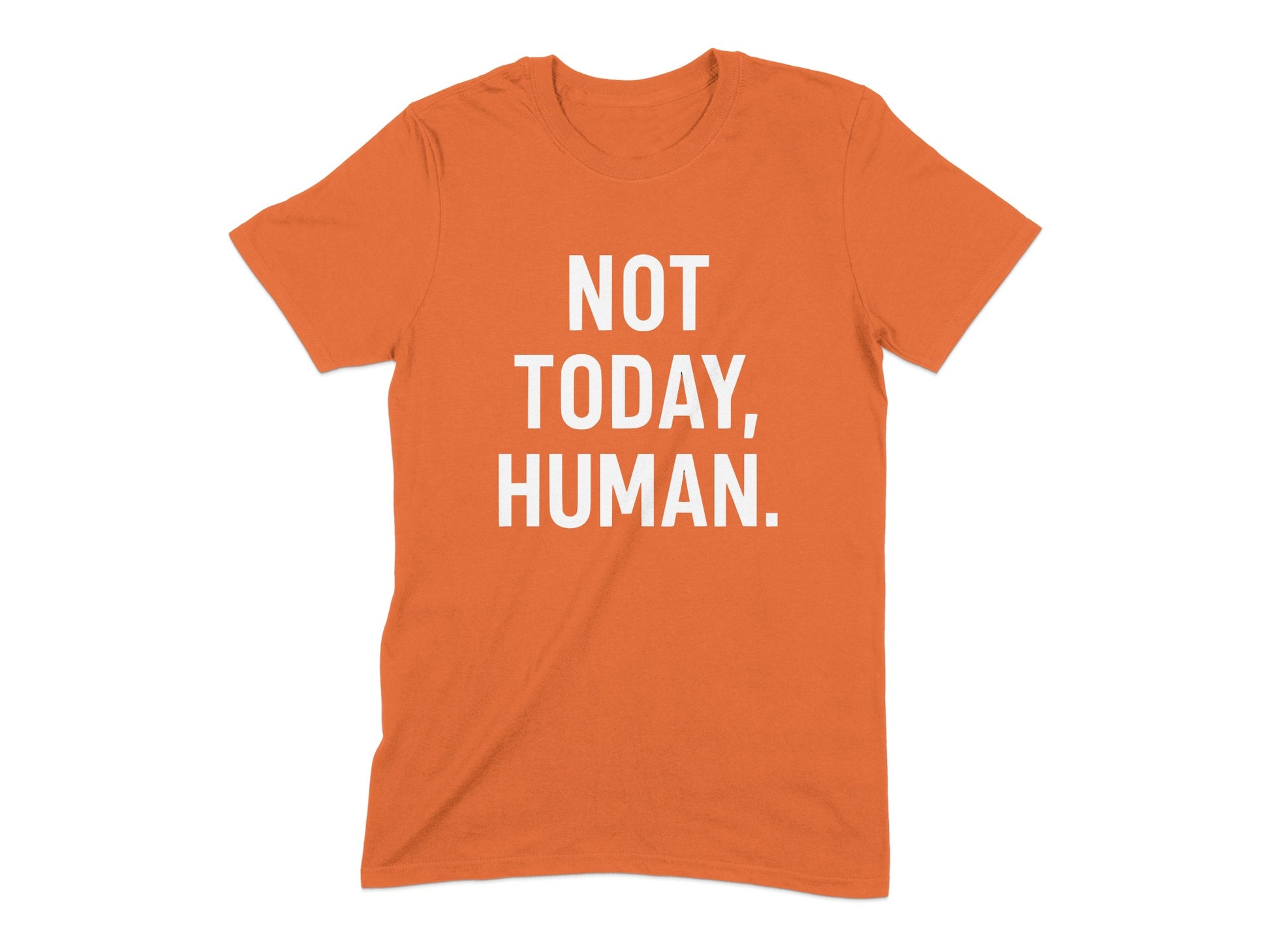 Not Today Human Statement Shirt Unique Graphic Product