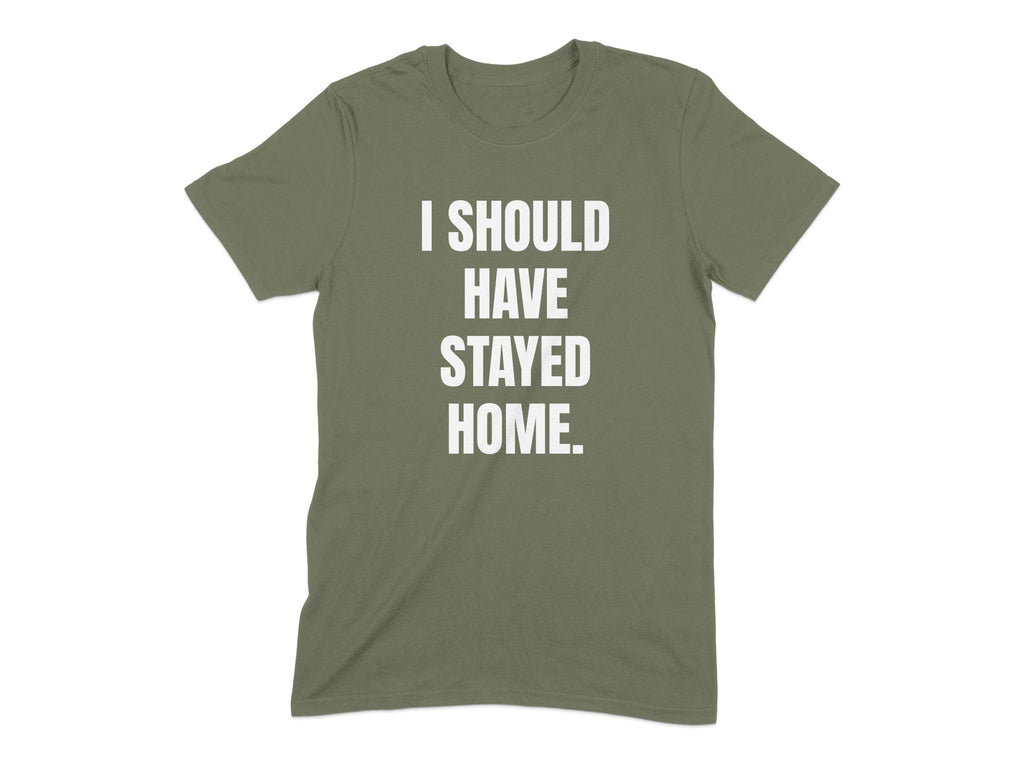 I Should Have Stayed Home Statement T-Shirt product type