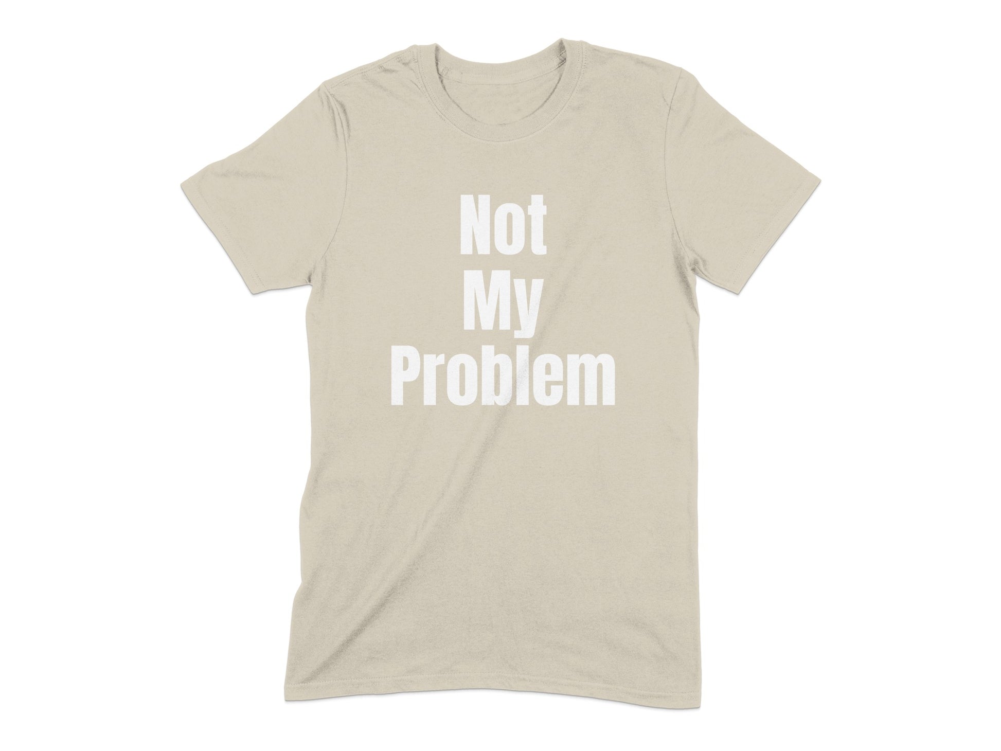 Not My Problem Statement T-Shirt product type