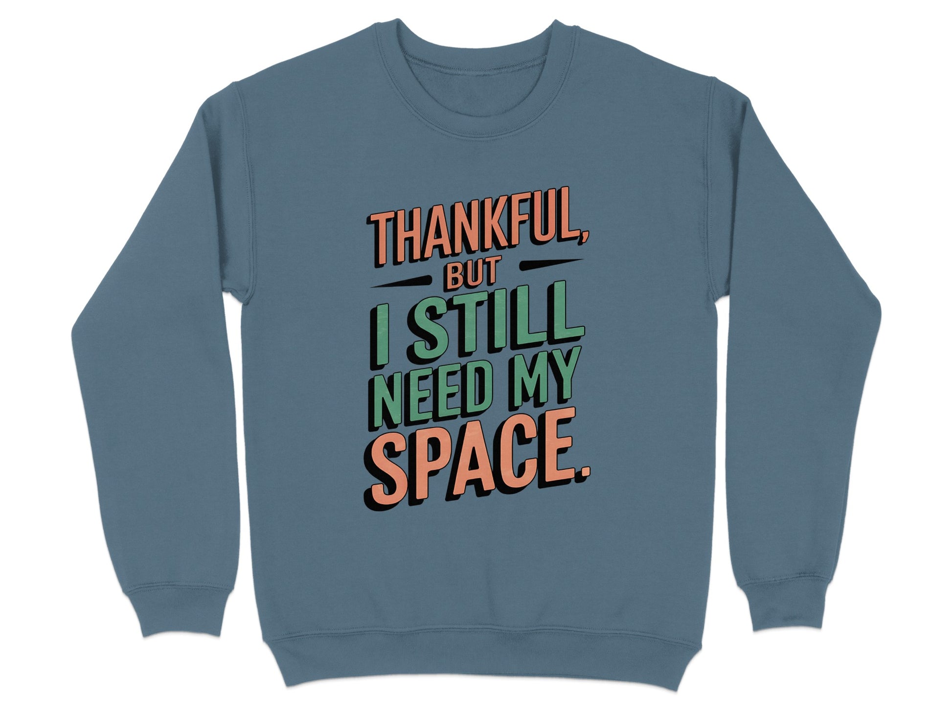 Thankful But I Still Need My Space Sweatshirt product