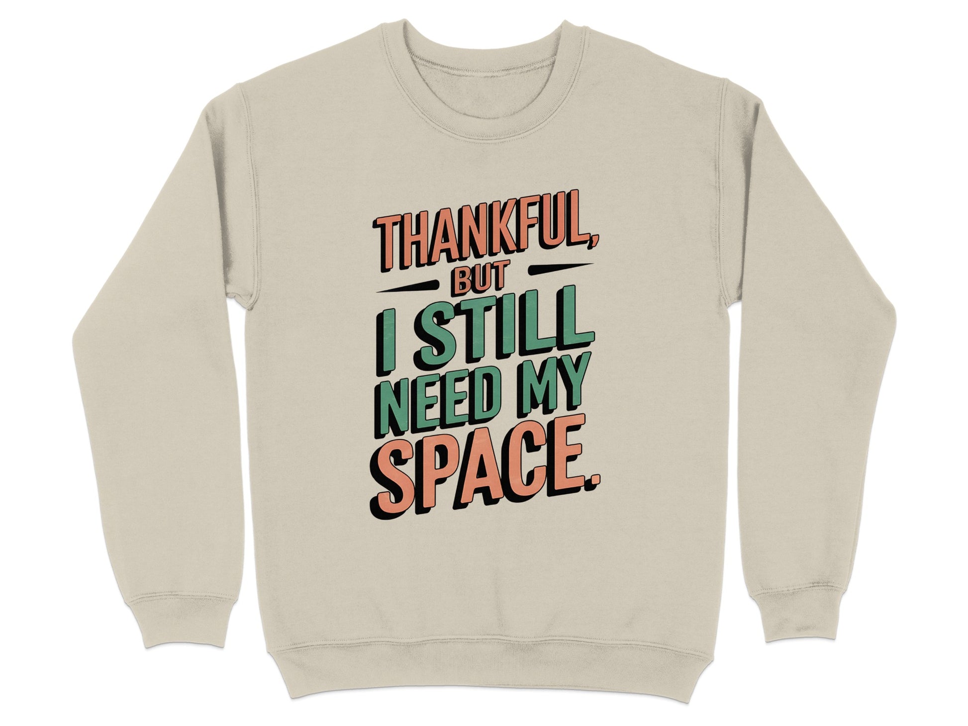 Thankful But I Still Need My Space Sweatshirt product type