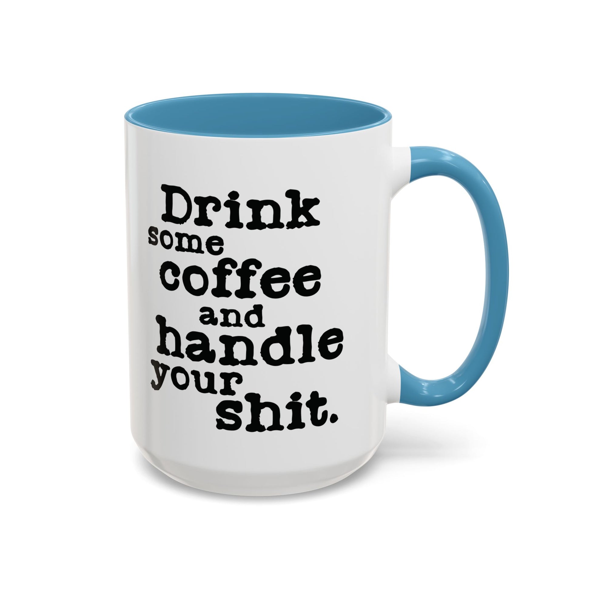 “Drink Some Coffee and Handle Your Shit” Mug — Motivation for the Chronically Over It – 11 oz & 15 oz