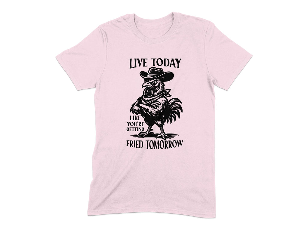 Live Today Like You're Getting Fried Tomorrow product type